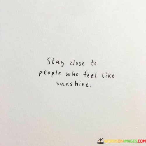 Stay-Close-To-People-Who-Feel-Like-Sunshine-Quotes.jpeg