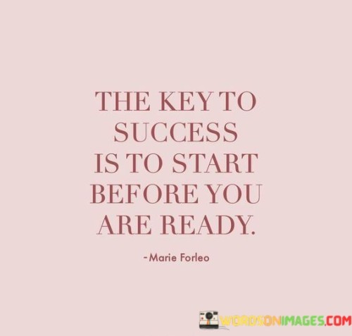 The-Key-To-Success-Is-To-Start-Before-You-Quotes.jpeg