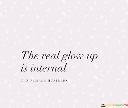 The-Real-Glow-Up-Is-Internal-Quotes.jpeg