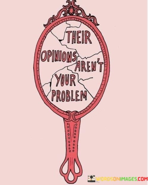 Their-Opinions-Arent-Your-Problem-Quotes.jpeg