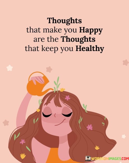 Thoughts-That-Make-You-Happy-Are-The-Thoughts-That-Keep-You-Healthy-Quotes.jpeg