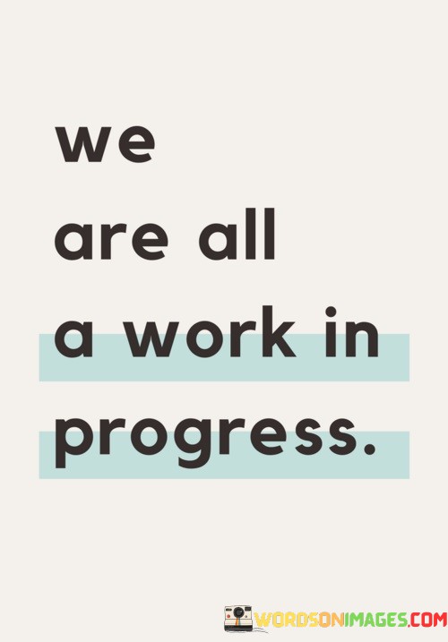 We-Are-All-A-Work-In-Progress-Quotes.jpeg