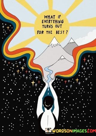 What-If-Everything-Turns-Out-For-The-Best-Quotes.jpeg