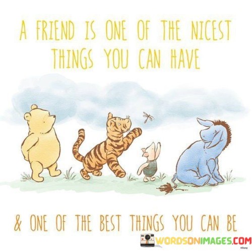 A-Friend-Is-One-Of-The-Nicest-Things-You-Can-Have-Quotes.jpeg