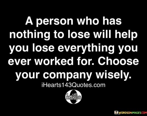 A-Person-Who-Has-Nothing-To-Lose-Will-Help-You-Lose-Everything-Quotes.jpeg