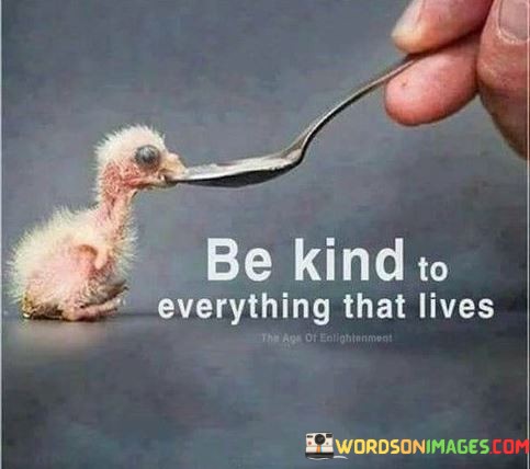 Be-Kind-To-Everything-That-Lives-Quotes.jpeg