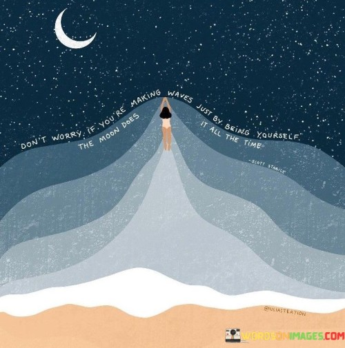 Dont-Worry-If-Youre-Making-Waves-Just-By-Being-Yourself-Quotes---Copy---Copy.jpeg