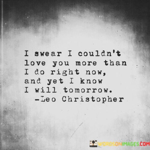 I-Swear-I-Couldnt-Love-You-More-Than-I-Do-Right-Now-Quotes.jpeg