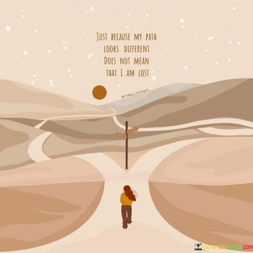 Just-Because-My-Path-Looks-Different-Does-Not-Mean-That-I-Am-Quotes.jpeg