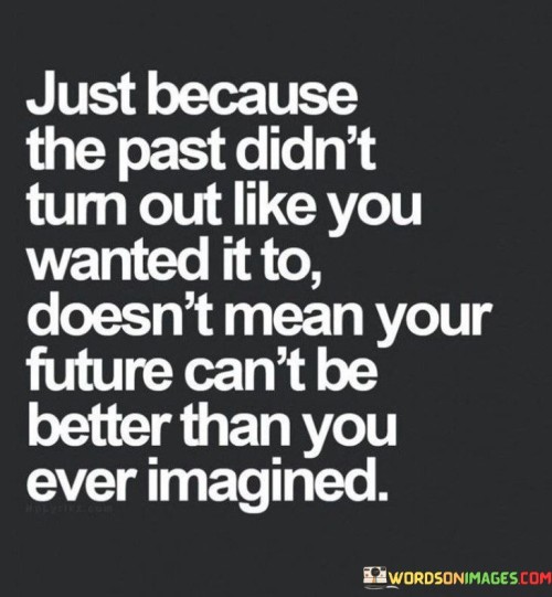 Just-Because-The-Past-Didnt-Tum-Out-Like-You-Wanted-It-To-Quotes.jpeg