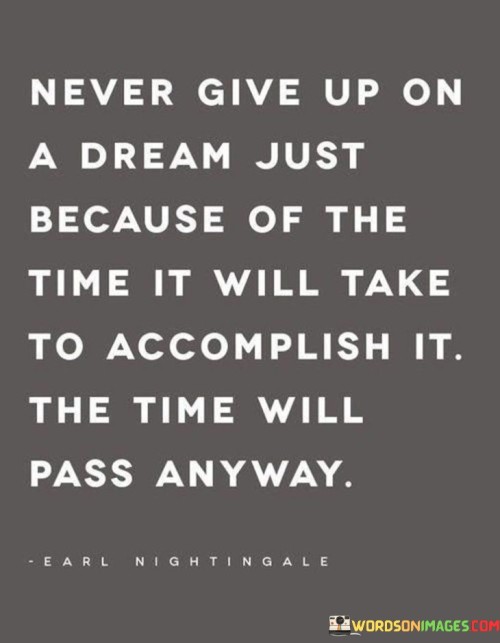 Never-Give-Up-A-Dream-Just-Because-Of-The-Time-Quotes.jpeg