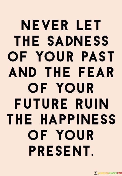 Never-Let-The-Sadness-Of-Your-Past-And-The-Fear-Of-Your-Quotes.jpeg