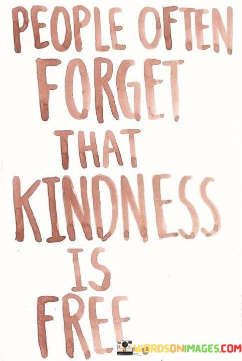 People-Often-Forget-That-Kindness-Is-Free-Quotes.jpeg