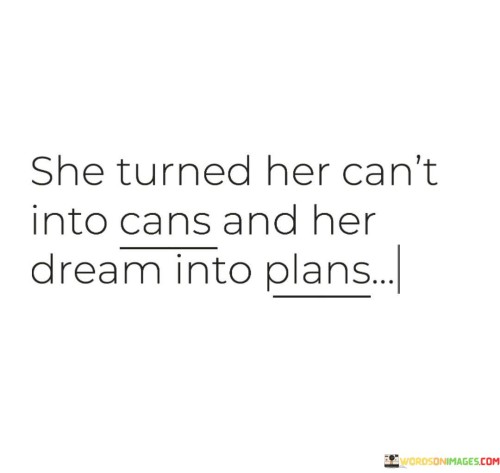 She Turned Her Can't Into Cans And Her Dream Into Plans Quotes