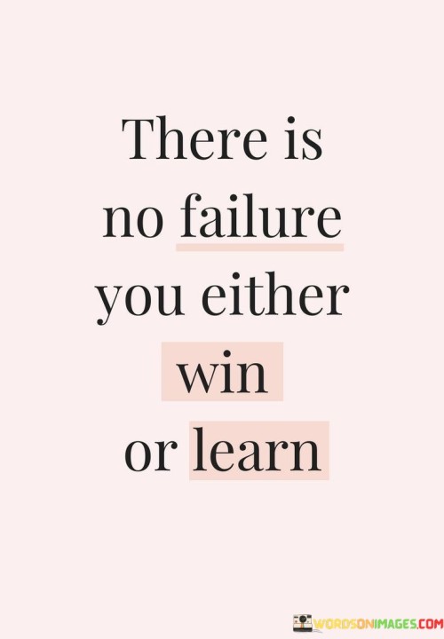 There-Is-No-Failure-You-Either-Win-Or-Learn-Quotes.jpeg
