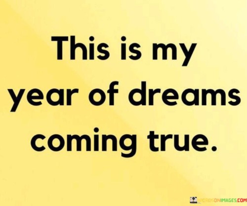 This-Is-My-Year-Of-Dreams-Coming-True-Quotes.jpeg