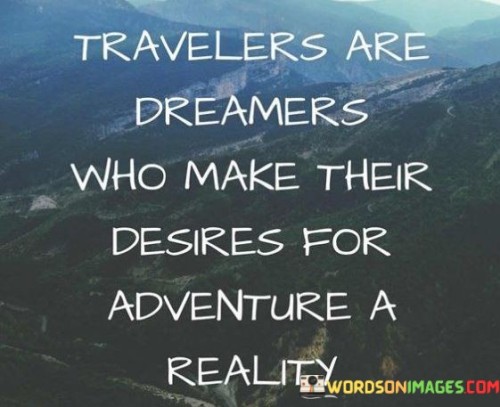 Travelers-Are-Dreamers-Who-Make-Their-Desires-For-Adventure-A-Reality-Quotes.jpeg