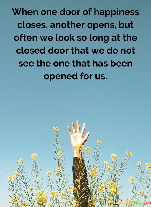 When-One-Door-Of-Happiness-Closes-Another-Opens-But-Often-We-Look-Quotes.jpeg