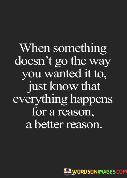 When-Something-Doesnt-Go-The-Way-You-Wanted-Quotes.jpeg