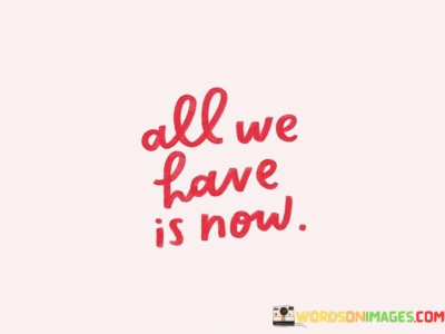 All-We-Have-Is-Now-Quotes.jpeg