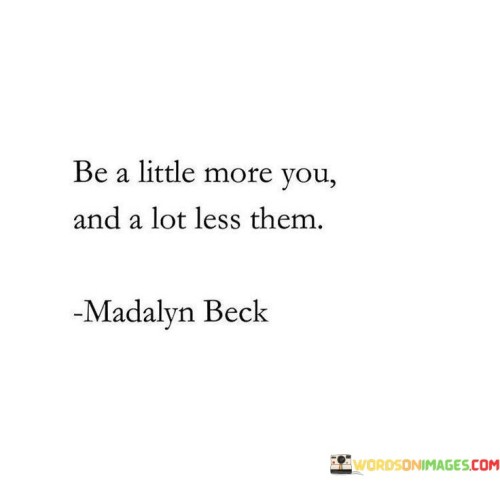 Be-A-Little-More-You-And-A-Lot-Less-Them-Quotes.jpeg