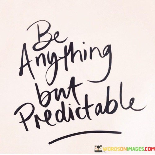 Be-Anything-But-Predictable-Quotes.jpeg