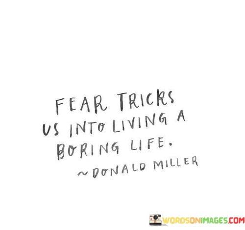 Fear-Tricks-Us-Into-Living-A-Boring-Life-Quotes.jpeg