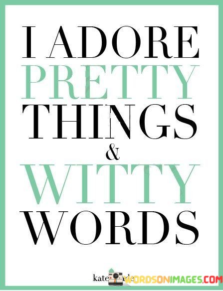 I-Adore-Pretty-Things-And-Witty-Words-Quotes.jpeg