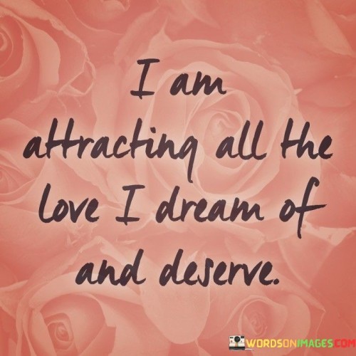 I-Am-Attracting-All-The-Love-I-Dream-Of-And-Deserve-Quotes.jpeg