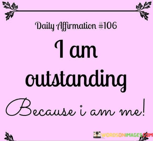 I-Am-Outstanding-Because-I-Am-Me-Quotes.jpeg