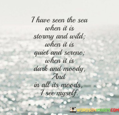 I Have Seen The Sea When It Is Stouny And Wild When It Is Quotes
