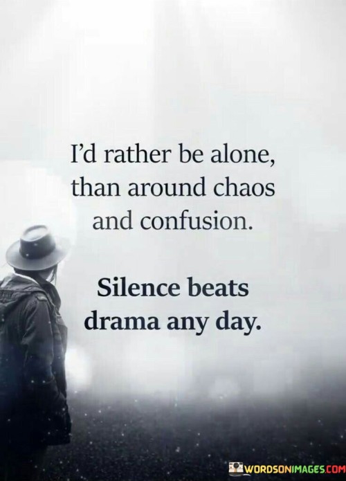 Id-Rather-Be-Alone-Than-Around-Chaos-And-Confusion-Quotes.jpeg