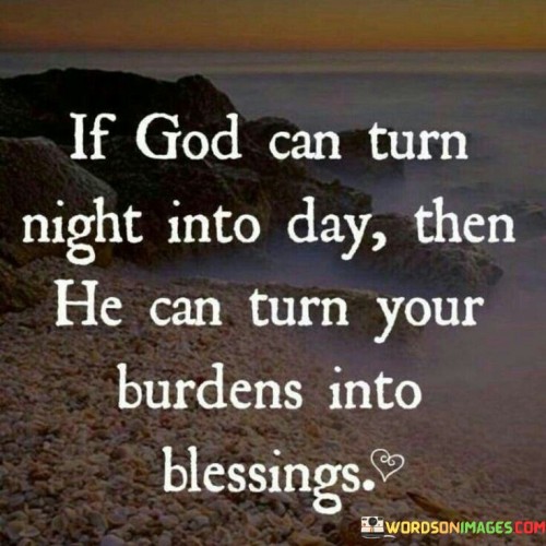 If-God-Can-Turn-Night-Into-Day-Then-He-Can-Turn-Your-Burdens-Into-Blessings-Quotes.jpeg
