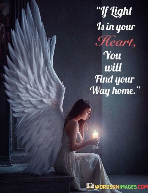If-Light-Is-In-Your-Heart-You-Will-Find-Your-Way-Home-Quotes.jpeg