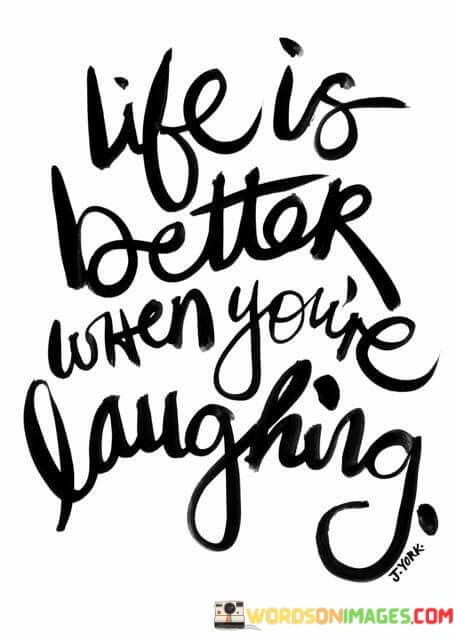 Life-Is-Better-When-Youre-Laughing-Quotes.jpeg
