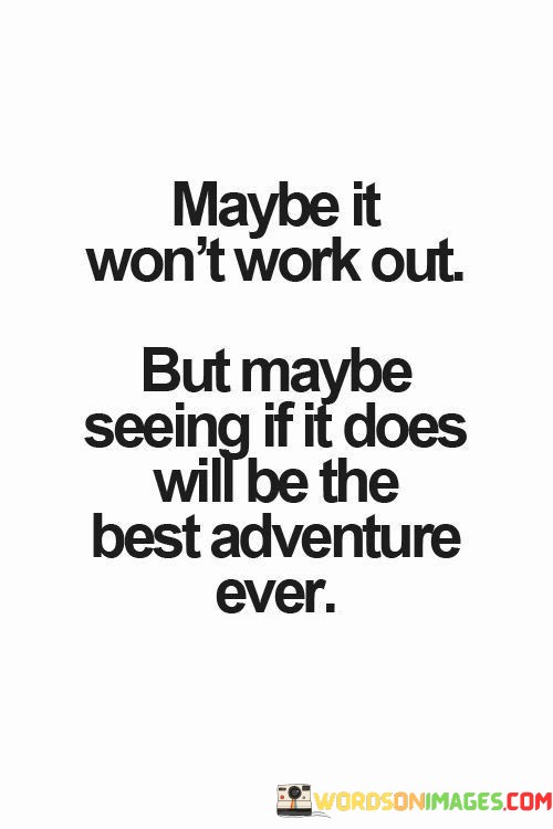 Maybe-It-Wont-Work-Out-But-Maybe-Seeing-If-It-Does-Quotes-Quotes.jpeg