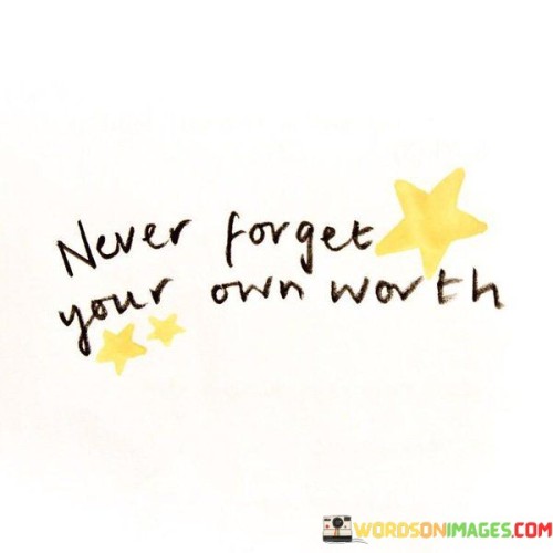 Never-Forget-Your-Own-Worth-Quotes.jpeg