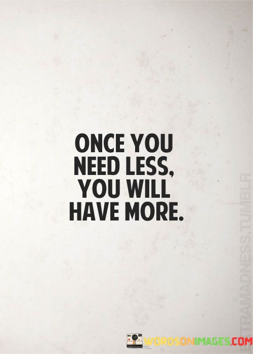 Once-You-Need-Less-You-Will-Have-More-Quotes.jpeg