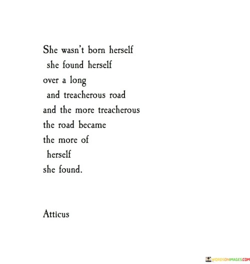 She-Wasnt-Born-Herself-She-Found-Herself-Over-A-Long-Quotes.jpeg