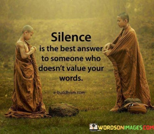 Silence Is The Best Answer To Someone Who Doesn't Value Quotes