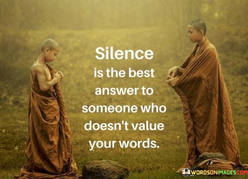 Silence-Is-The-Best-Answer-To-Someone-Who-Doesnt-Value-Your-Words-Quotes.jpeg