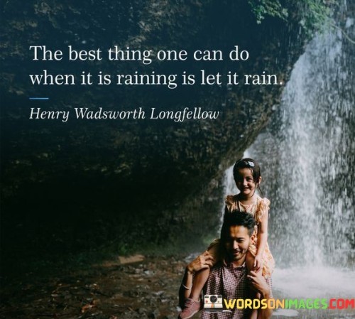 The Best Thing One Can Do When It Is Raining Quotes