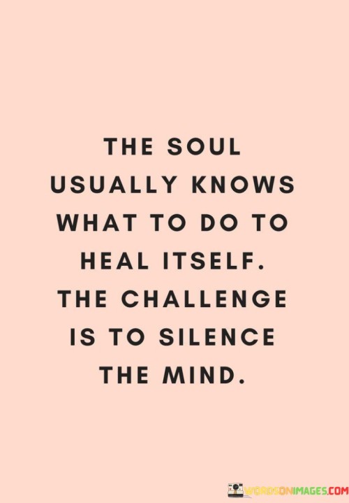 The-Soul-Usually-Knows-What-To-Do-To-Heal-Itself-Quotes.jpeg