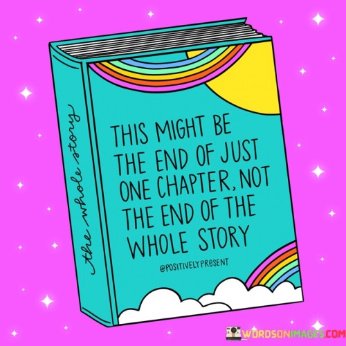 This-Might-Be-The-End-Of-Just-One-Chapter-Not-Quotes.jpeg