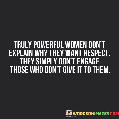 Truly-Powerful-Women-Dont-Explain-Why-They-Want-Respect-Quotes.jpeg