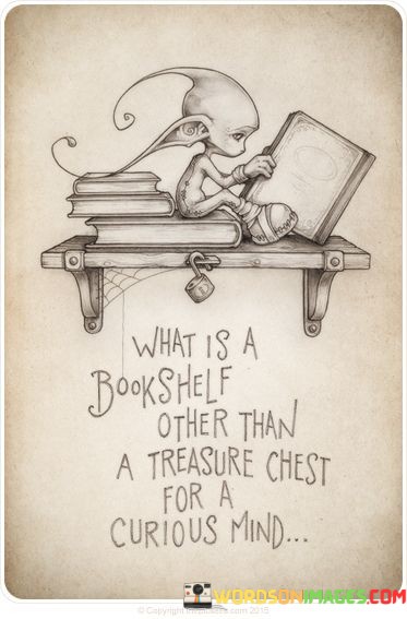 What-Is-A-Book-Shelf-Other-Than-A-Treasure-Chest-For-A-Curious-Mind-Quotes.jpeg