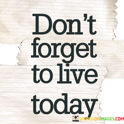 Dont-Forget-To-Live-Your-Dream-Today-Quotes