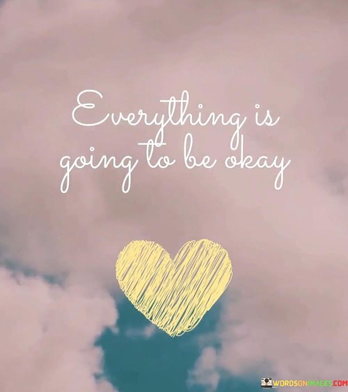 Everything-Is-Going-To-Be-Okay-Quotes.jpeg