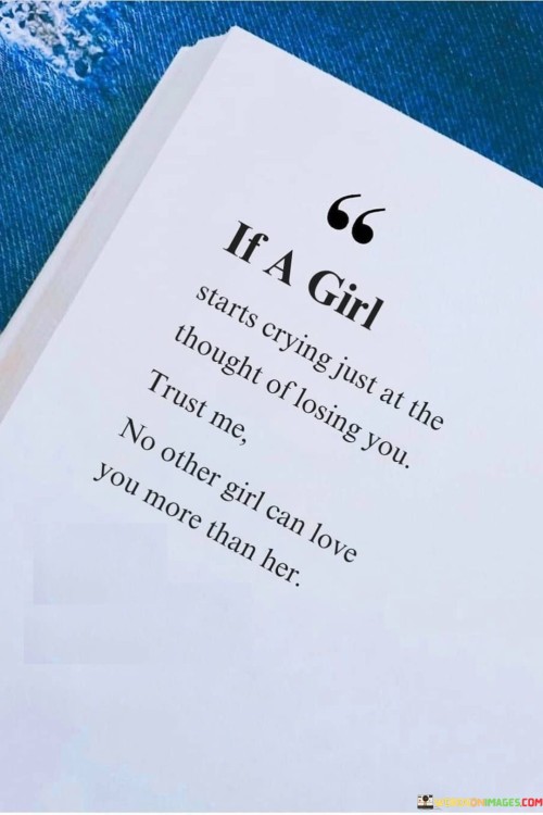 If-A-Girl-Starts-Crying-Just-At-The-Thought-Of-Losing-You-Trust-Me-No-Other-Girl-Can-Love-Yiu-More-Then-Her-Quotes.jpeg