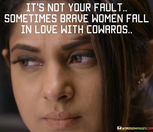 Its-Not-Your-Fault-Sometimes-Brave-Women-Fall-In-Quotes.jpeg